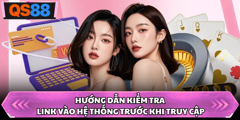 Hướng dẫn kiểm tra link vào hệ thống trước khi truy cập