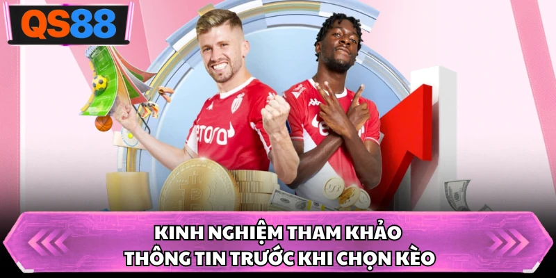 Kinh nghiệm tham khảo thông tin trước khi chọn kèo