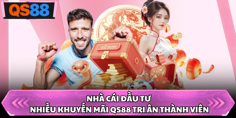Nhà cái đầu tư nhiều khuyến mãi QS88 tri ân thành viên